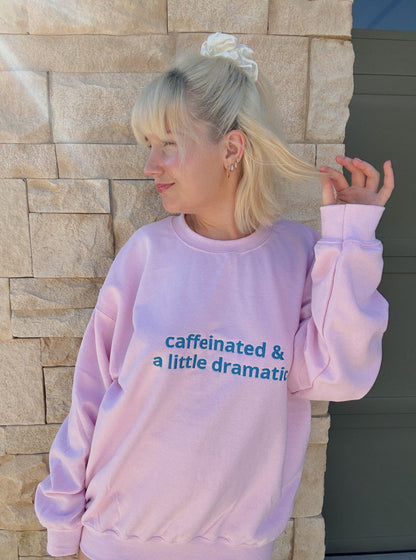 Caffeinated & A Little Dramatic Sweatshirt